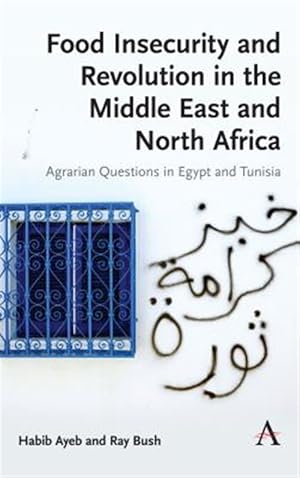 Imagen del vendedor de Food Insecurity and Revolution in the Middle East and North Africa : Agrarian Questions in Egypt and Tunisia a la venta por GreatBookPricesUK