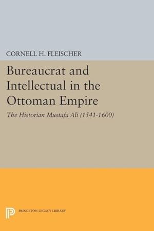 Seller image for Bureaucrat and Intellectual in the Ottoman Empire : The Historian Mustafa Ali 1541-1600 for sale by GreatBookPricesUK