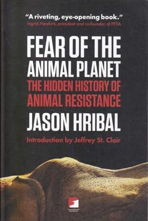Bild des Verkufers fr Fear of the Animal Planet: The Hidden History of Animal Resistance zum Verkauf von Goulds Book Arcade, Sydney