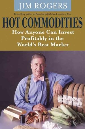 Image du vendeur pour Hot Commodities : How Anyone Can Invest Profitably in the World's Best Market mis en vente par GreatBookPricesUK