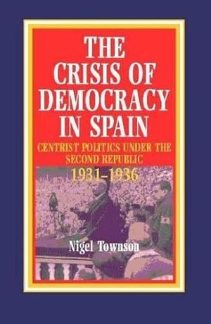 Seller image for Crisis of Democracy in Spain : Centrist Politics Under the Second Republic 1931-1936 for sale by GreatBookPricesUK