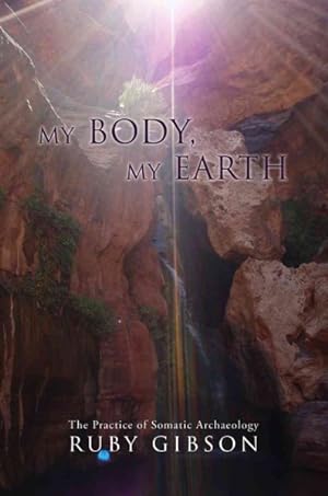 Imagen del vendedor de My Body, My Earth : The Practice of Somatic Archaeology a la venta por GreatBookPricesUK