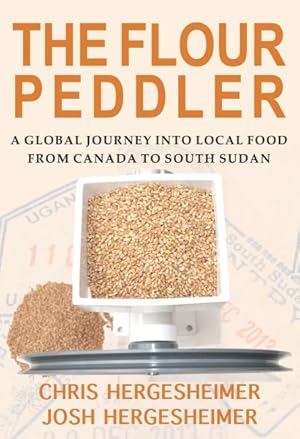 Seller image for Flour Peddler : A Global Journey into Local Food from Canada to South Sudan for sale by GreatBookPricesUK