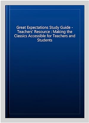 Immagine del venditore per Great Expectations Study Guide - Teachers' Resource : Making the Classics Accessible for Teachers and Students venduto da GreatBookPricesUK
