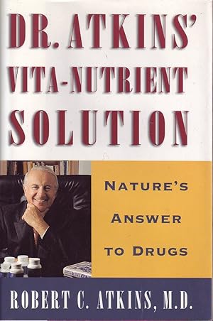 Dr. Atkins' Vita-Nutrient Solution: Nature's Answer to Drugs