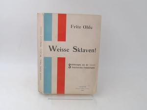 Weisse Sklaven. Schilderungen aus der französischen Fremdenlegion.