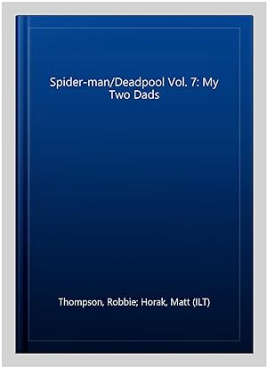 Seller image for Spider-man/Deadpool Vol. 7: My Two Dads for sale by GreatBookPricesUK