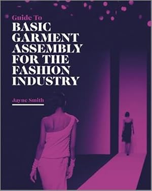 Image du vendeur pour Guide to Basic Garment Assembly for the Fashion Industry mis en vente par GreatBookPricesUK