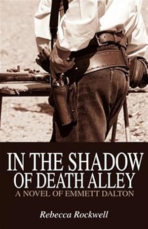 Seller image for In the Shadow of Death Alley: A Novel of Emmett Dalton for sale by GreatBookPricesUK