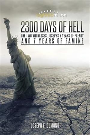 Bild des Verkufers fr 2300 Days of Hell : The Two Witnesses, Josephs 7 Years of Plenty and 7 Years of Famine zum Verkauf von GreatBookPricesUK