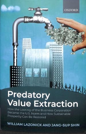 Bild des Verkufers fr Predatory Value Extraction : How the Looting of the Business Enterprise Became the Us Norm and How Sustainable Prosperity Can Be Restored zum Verkauf von GreatBookPricesUK