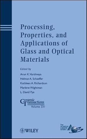 Seller image for Processing, Properties, and Applications of Glass and Optical Materials : Proceedings of the 9th International Conference on Advances in the Fusion and Processing of Glass (AFPG9) and Symposium 15-Structure, Properties and Photonic Applications of Glasses held during PACRIM-9 Cairns, Australia, July 10-14, 2011 for sale by GreatBookPricesUK