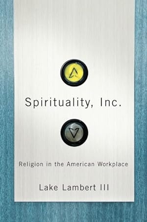 Image du vendeur pour Spirituality, Inc. : Religion in the American Workplace mis en vente par GreatBookPricesUK