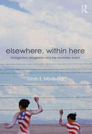 Imagen del vendedor de Elsewhere, Within Here : Immigration, Refugeeism and the Boundary Event a la venta por GreatBookPricesUK