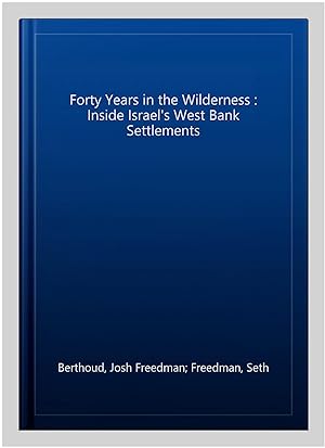 Seller image for Forty Years in the Wilderness : Inside Israel's West Bank Settlements for sale by GreatBookPricesUK