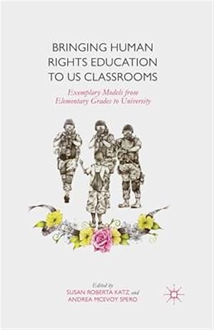 Imagen del vendedor de Bringing Human Rights Education to Us Classrooms : Exemplary Models from Elementary Grades to University a la venta por GreatBookPricesUK