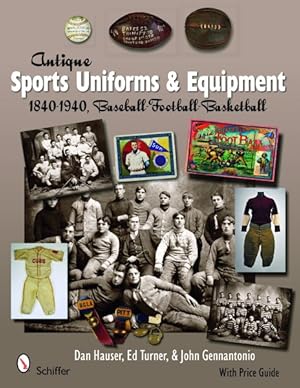 Immagine del venditore per Antique Sports Uniforms & Equipment : Baseball - Football - Basketball 1840-1940 venduto da GreatBookPricesUK