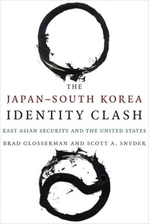 Seller image for Japan-South Korea Identity Clash : East Asian Security and the United States for sale by GreatBookPricesUK