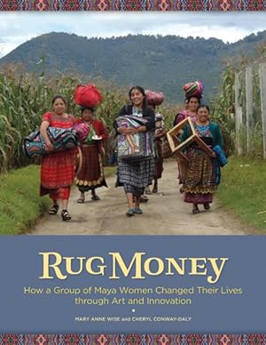 Seller image for Rug Money : How a Group of Maya Women Changed Their Lives through Art and Innovation for sale by GreatBookPricesUK