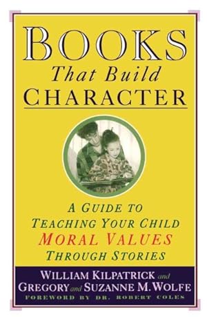 Imagen del vendedor de Books That Build Character : A Guide to Teaching Your Child Moral Values Through Stories a la venta por GreatBookPricesUK