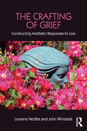 Bild des Verkufers fr Crafting of Grief : Constructing Aesthetic Responses to Loss zum Verkauf von GreatBookPricesUK