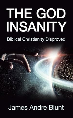 Seller image for God Insanity : Biblical Christianity Disproved for sale by GreatBookPricesUK
