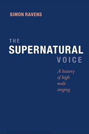 Image du vendeur pour Supernatural Voice : A History of High Male Singing mis en vente par GreatBookPricesUK