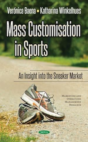 Seller image for Mass Customisation in Sports : An Insight to the Sneaker Market for sale by GreatBookPricesUK
