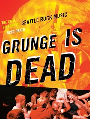 Imagen del vendedor de Grunge Is Dead : The Oral History of Seattle Rock Music a la venta por GreatBookPricesUK
