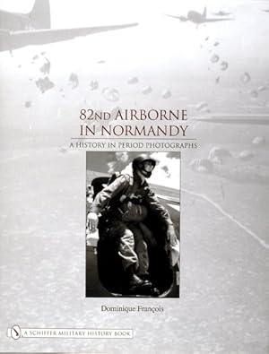 Image du vendeur pour 82nd Airborne in Normandy : A History in Period Photos mis en vente par GreatBookPricesUK
