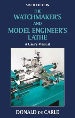 Seller image for Watchmaker's and Model Engineer's Lathe : A User's Manual for sale by GreatBookPricesUK