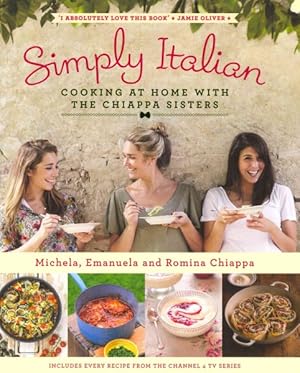 Imagen del vendedor de Simply Italian : Cooking at Home With the Chiappa Sisters a la venta por GreatBookPricesUK