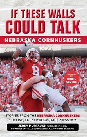 Seller image for If These Walls Could Talk: Nebraska Cornhuskers : Stories from the Nebraska Cornhuskers Sideline, Locker Room, and Press Box for sale by GreatBookPricesUK