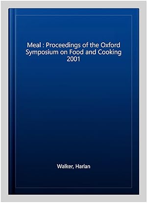 Image du vendeur pour Meal : Proceedings of the Oxford Symposium on Food and Cooking 2001 mis en vente par GreatBookPricesUK
