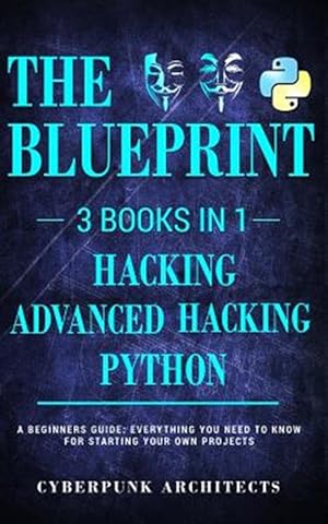 Immagine del venditore per PYTHON & HACKING BUNDLE: 3 BOOKS IN 1: THE BLUEPRINT: Everything You Need To Know For Python Programming and Hacking! venduto da GreatBookPricesUK