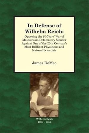 Immagine del venditore per In Defense of Wilhelm Reich : Opposing the 80-years' War of Mainstream Defamatory Slander Against One of the 20th Century's Most Brilliant Physicians and Natural Scientists venduto da GreatBookPricesUK
