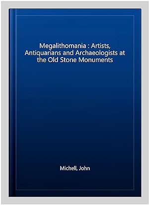 Imagen del vendedor de Megalithomania : Artists, Antiquarians and Archaeologists at the Old Stone Monuments a la venta por GreatBookPricesUK