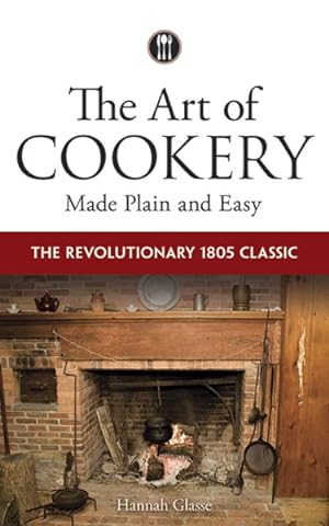 Seller image for Art of Cookery Made Plain and Easy : The Revolutionary 1805 Classic for sale by GreatBookPricesUK