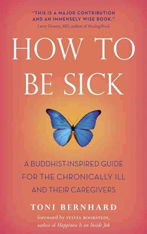 Image du vendeur pour How to Be Sick : A Buddhist-Inspired Guide for the Chronically Ill and Their Caregivers mis en vente par GreatBookPricesUK