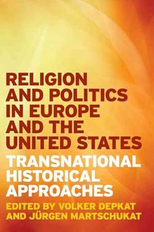 Immagine del venditore per Religion and Politics in Europe and the United States : Transnational Historical Approaches venduto da GreatBookPricesUK