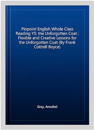 Seller image for Pinpoint English Whole Class Reading Y5: the Unforgotten Coat : Flexible and Creative Lessons for the Unforgotten Coat (By Frank Cottrell Boyce) for sale by GreatBookPricesUK
