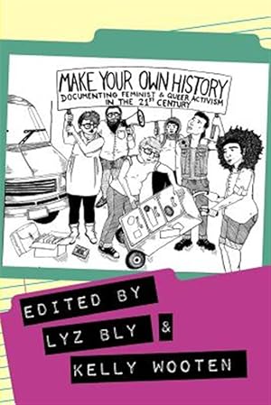 Immagine del venditore per Make Your Own History : Documenting Feminist and Queer Activism in the 21st Century venduto da GreatBookPricesUK