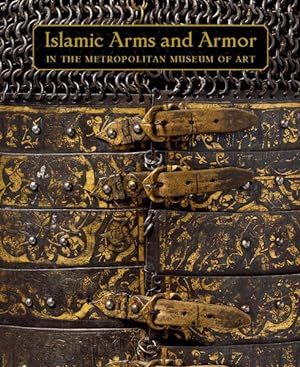 Bild des Verkufers fr Islamic Arms and Armor : In the Metropolitan Museum of Art zum Verkauf von GreatBookPricesUK