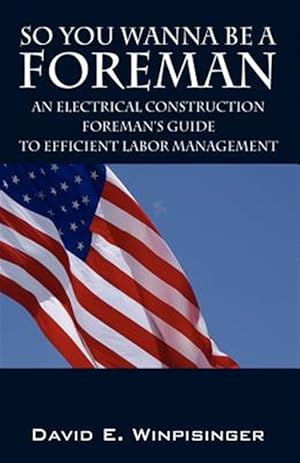 Image du vendeur pour So You Wanna Be a Foreman : An Electrical Construction Foreman's Guide to Efficient Labor Management mis en vente par GreatBookPricesUK