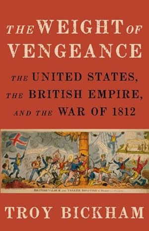 Seller image for Weight of Vengeance : The United States, the British Empire, and the War of 1812 for sale by GreatBookPricesUK
