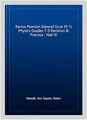 Seller image for Revise Pearson Edexcel Gcse (9-1) Physics Grades 7-9 Revision & Practice : Nail It! for sale by GreatBookPricesUK