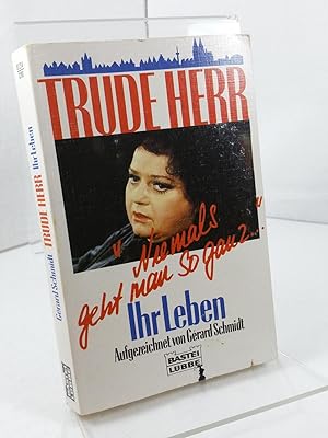 Trude Herr, ihr Leben : "Niemals geht man so ganz .". aufgezeichnet von Gerald Schmidt / Bastei-L...