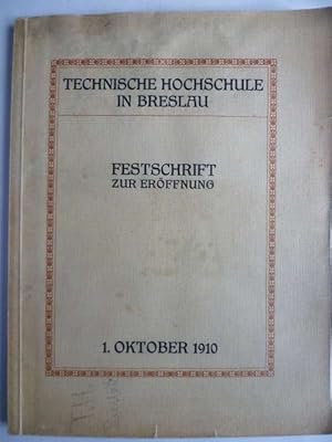 Technische Hochschule in Breslau. Festschrift zur Eröffnung am 1. Oktober 1910.