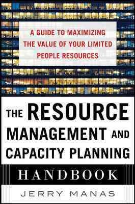 Bild des Verkufers fr Resource Management and Capacity Planning Handbook : A Guide to Maximizing the Value of Your Limited People Resources zum Verkauf von GreatBookPricesUK
