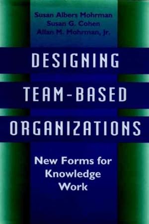 Immagine del venditore per Designing Team-Based Organizations : New Forms for Knowledge Work venduto da GreatBookPricesUK